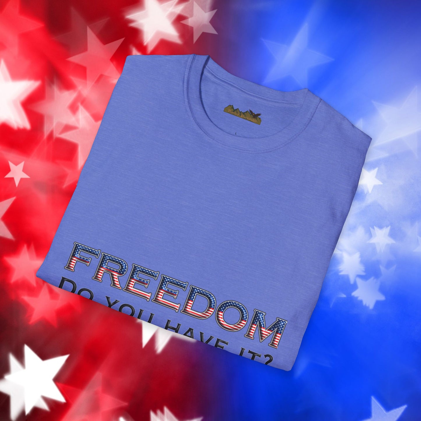 "Freedom Do You Have It?"– Patriotic Tee