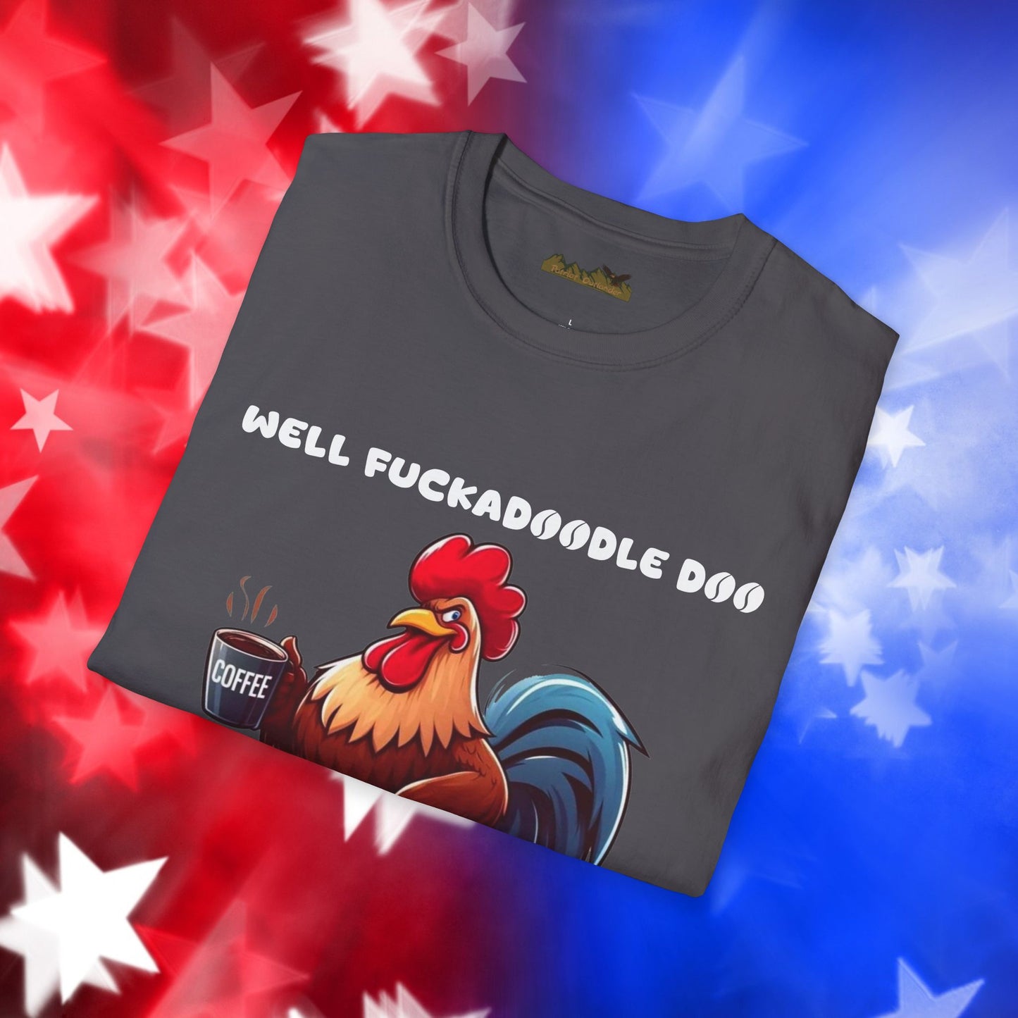 Funny Rooster Coffee Lover Unisex Softstyle T-Shirt - "Well Fuckadoodle Doo Goodmorning to You"