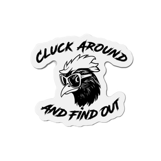 Funny Chicken Die-Cut Magnet - "Cluck Around and Find Out"