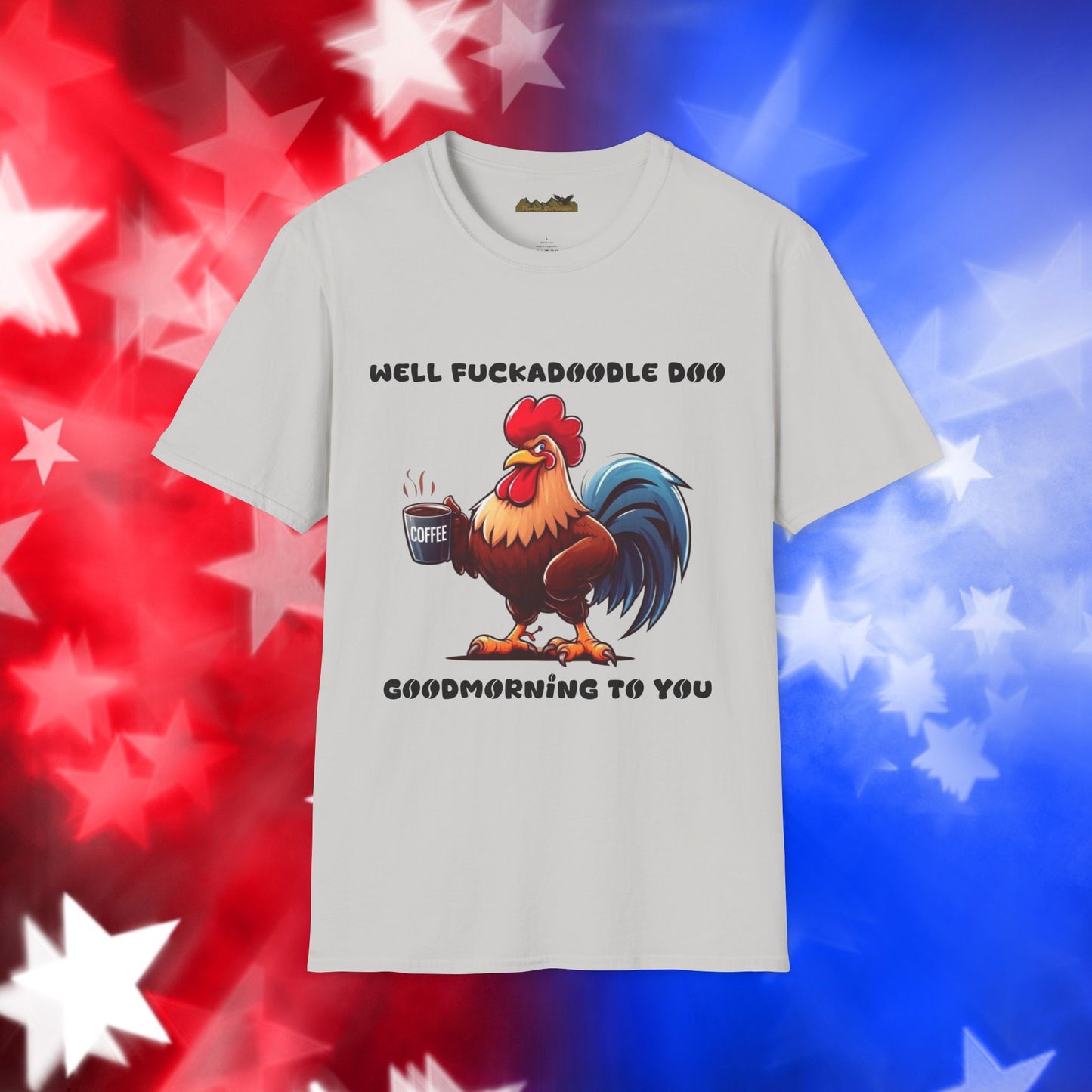 Funny Rooster Coffee Lover Unisex Softstyle T-Shirt - "Well Fuckadoodle Doo Goodmorning to You"