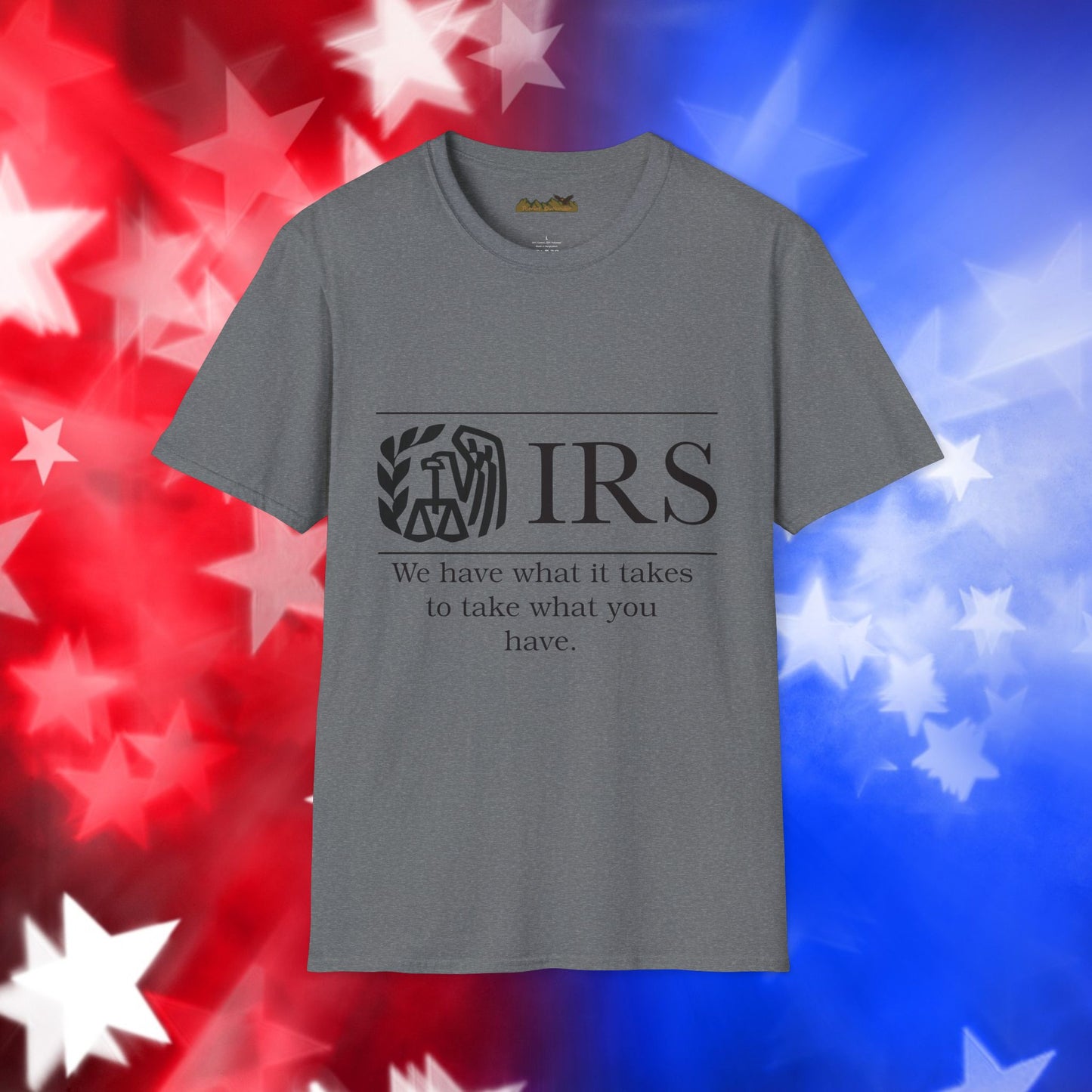 "IRS Take What You Have" - Unisex Softstyle T-Shirt