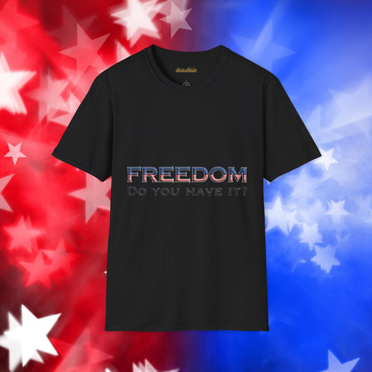 "Freedom Do You Have It?"– Patriotic Tee