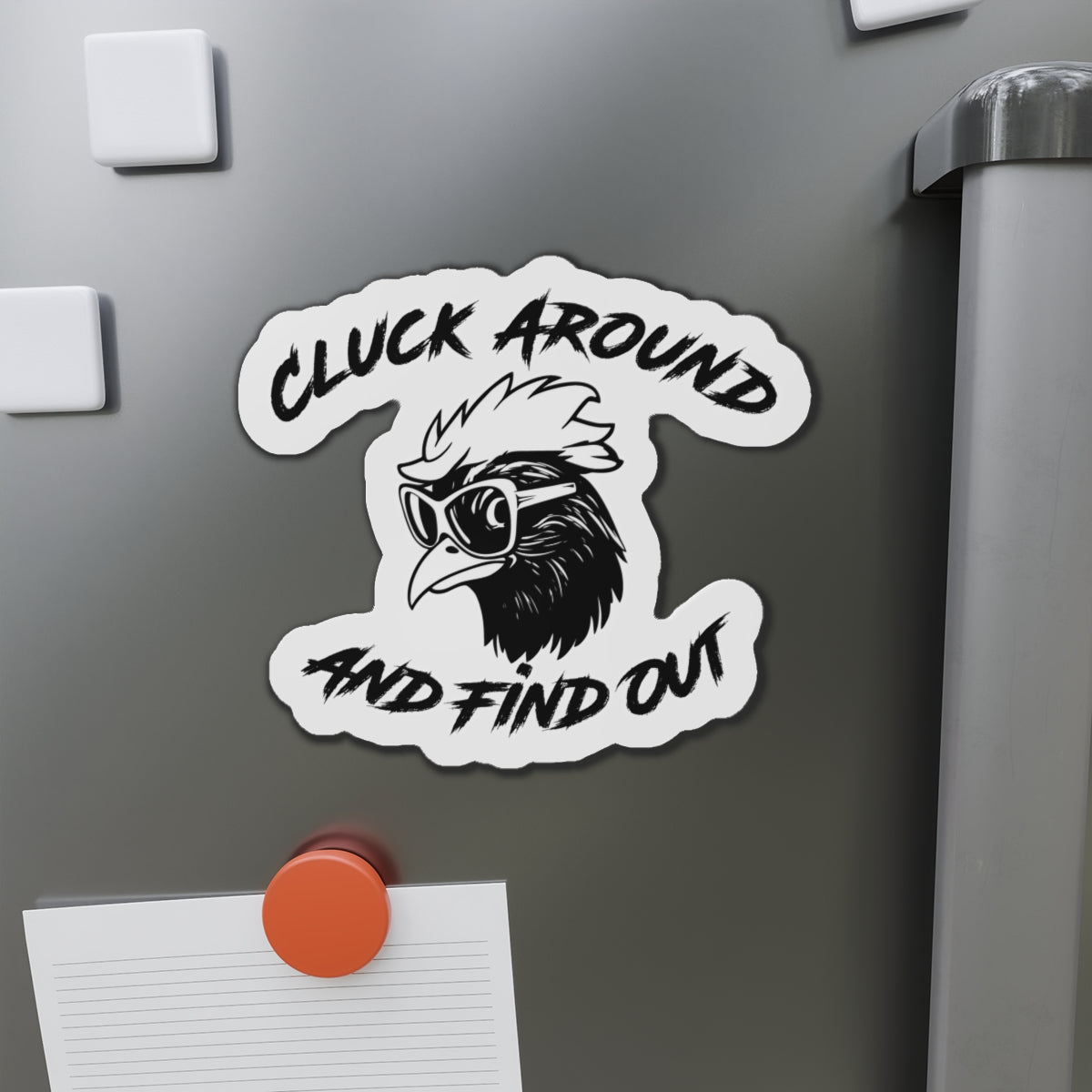 Funny Chicken Die-Cut Magnet - "Cluck Around and Find Out"