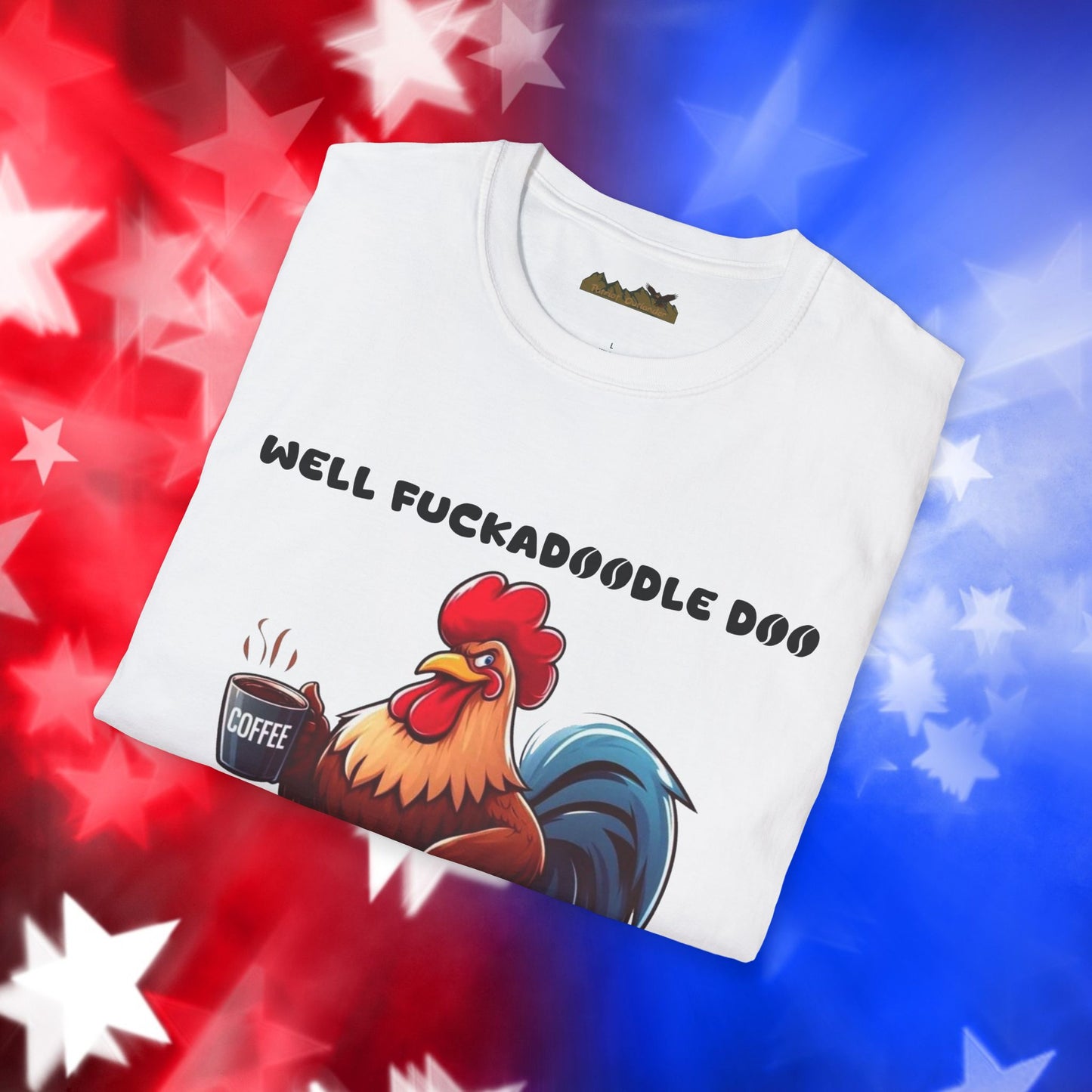Funny Rooster Coffee Lover Unisex Softstyle T-Shirt - "Well Fuckadoodle Doo Goodmorning to You"