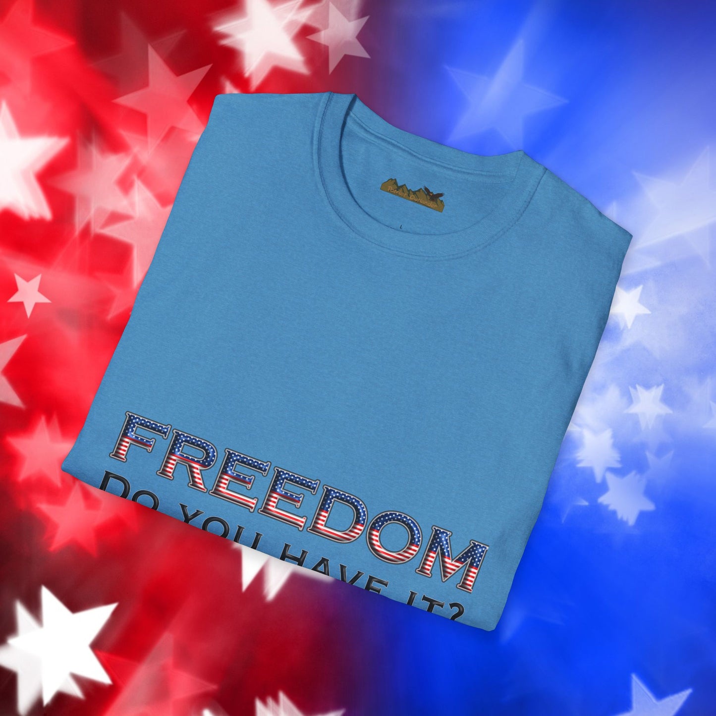"Freedom Do You Have It?"– Patriotic Tee