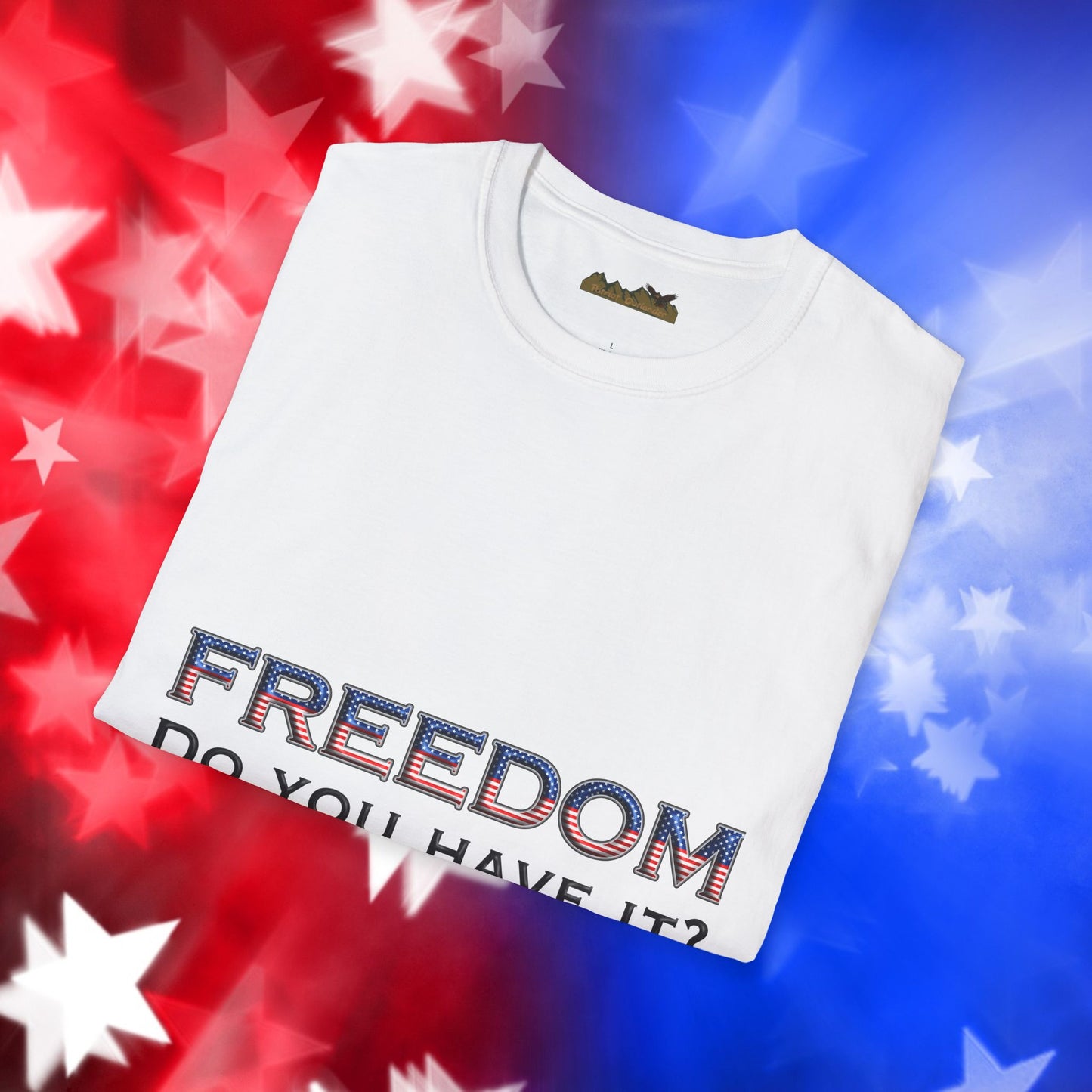 "Freedom Do You Have It?"– Patriotic Tee