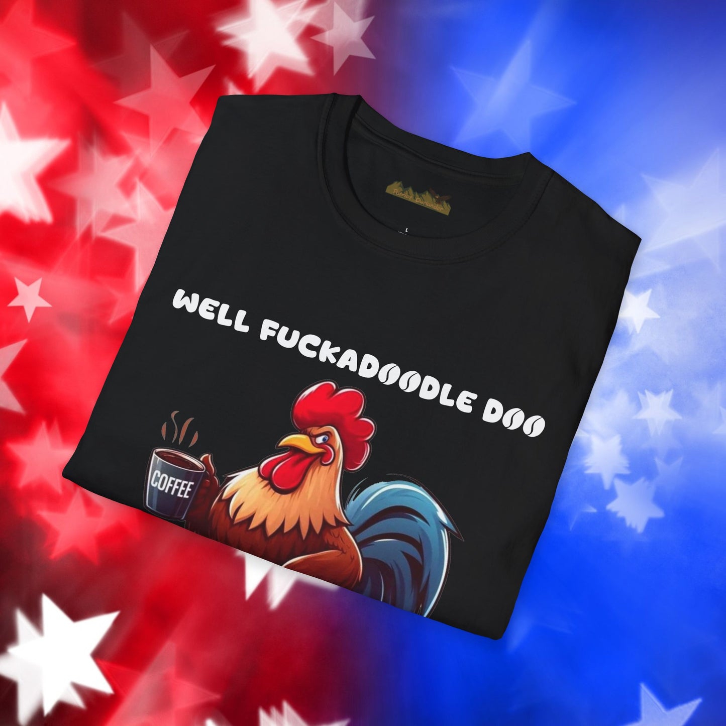 Funny Rooster Coffee Lover Unisex Softstyle T-Shirt - "Well Fuckadoodle Doo Goodmorning to You"