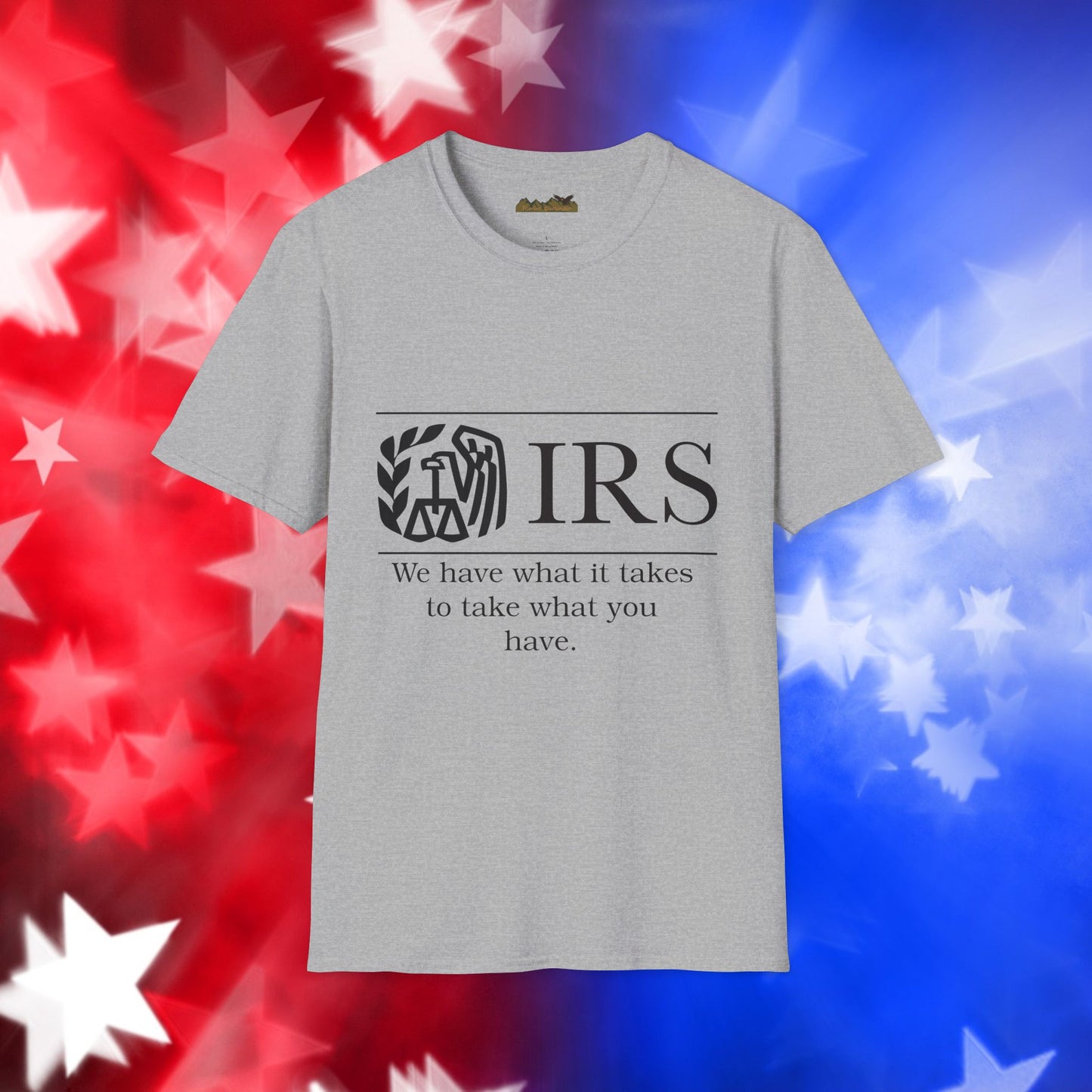 "IRS Take What You Have" - Unisex Softstyle T-Shirt