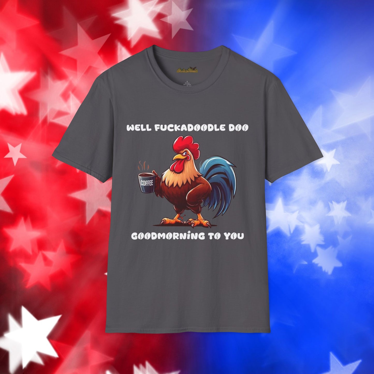 Funny Rooster Coffee Lover Unisex Softstyle T-Shirt - "Well Fuckadoodle Doo Goodmorning to You"