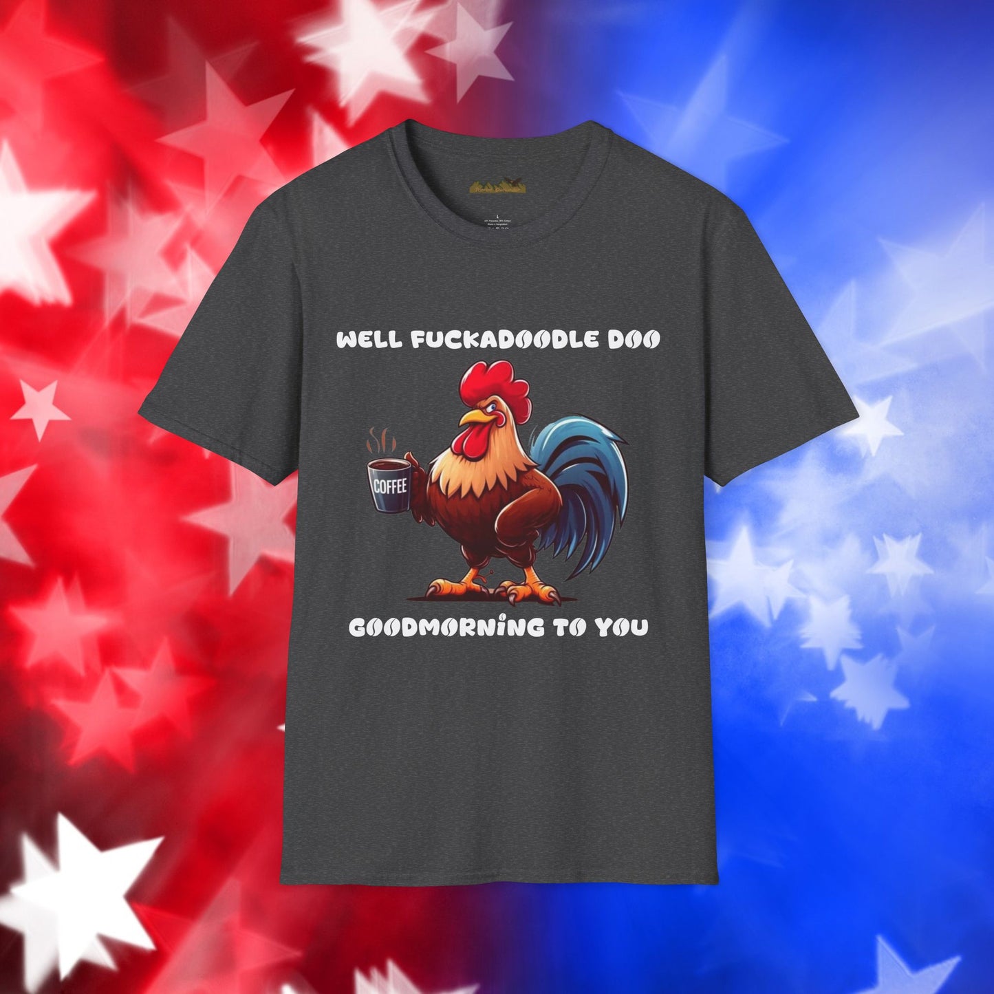 Funny Rooster Coffee Lover Unisex Softstyle T-Shirt - "Well Fuckadoodle Doo Goodmorning to You"