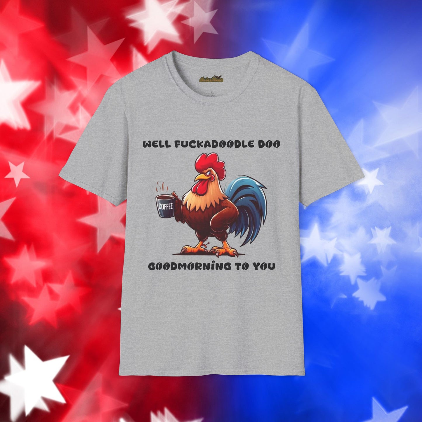 Funny Rooster Coffee Lover Unisex Softstyle T-Shirt - "Well Fuckadoodle Doo Goodmorning to You"