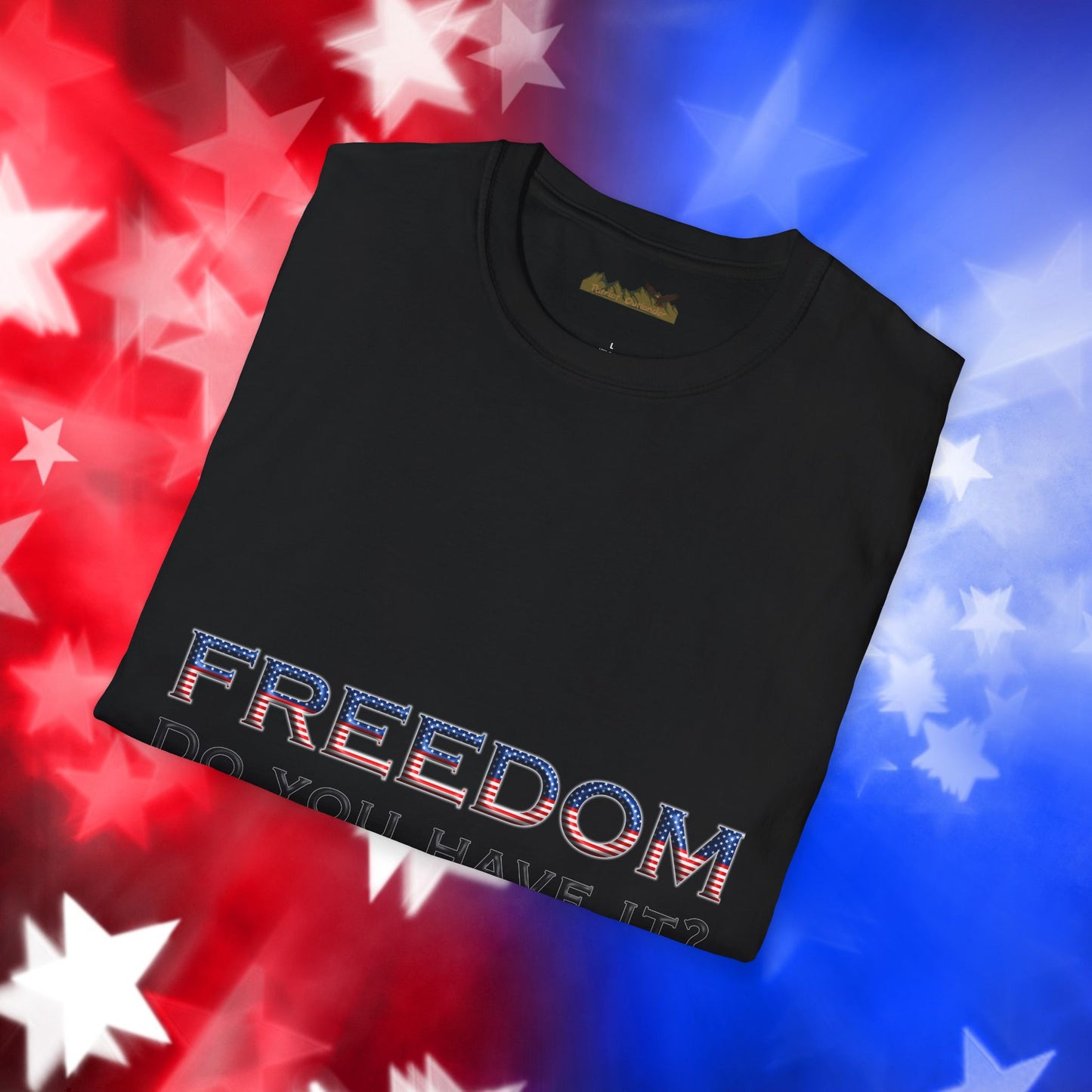 "Freedom Do You Have It?"– Patriotic Tee