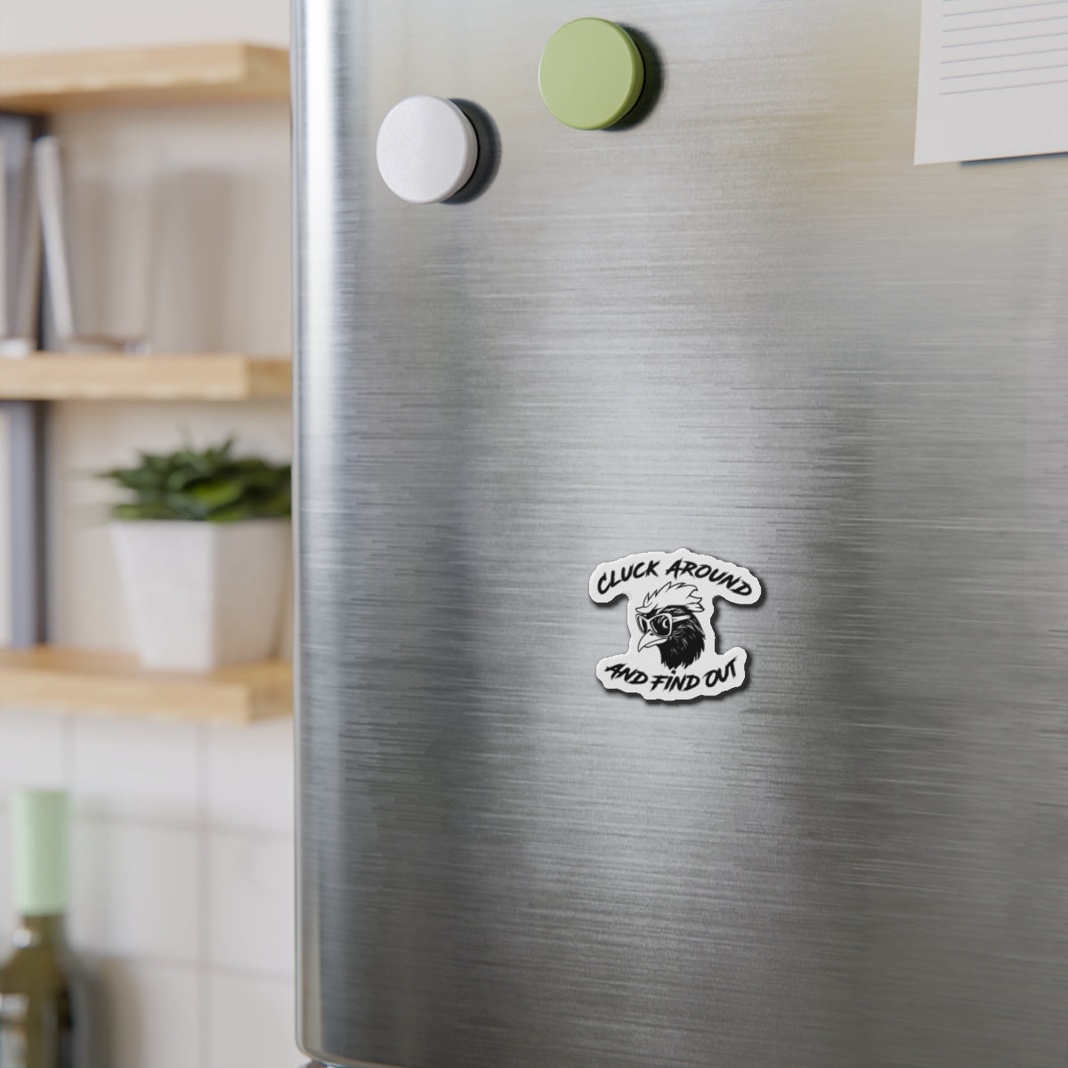 Funny Chicken Die-Cut Magnet - "Cluck Around and Find Out"