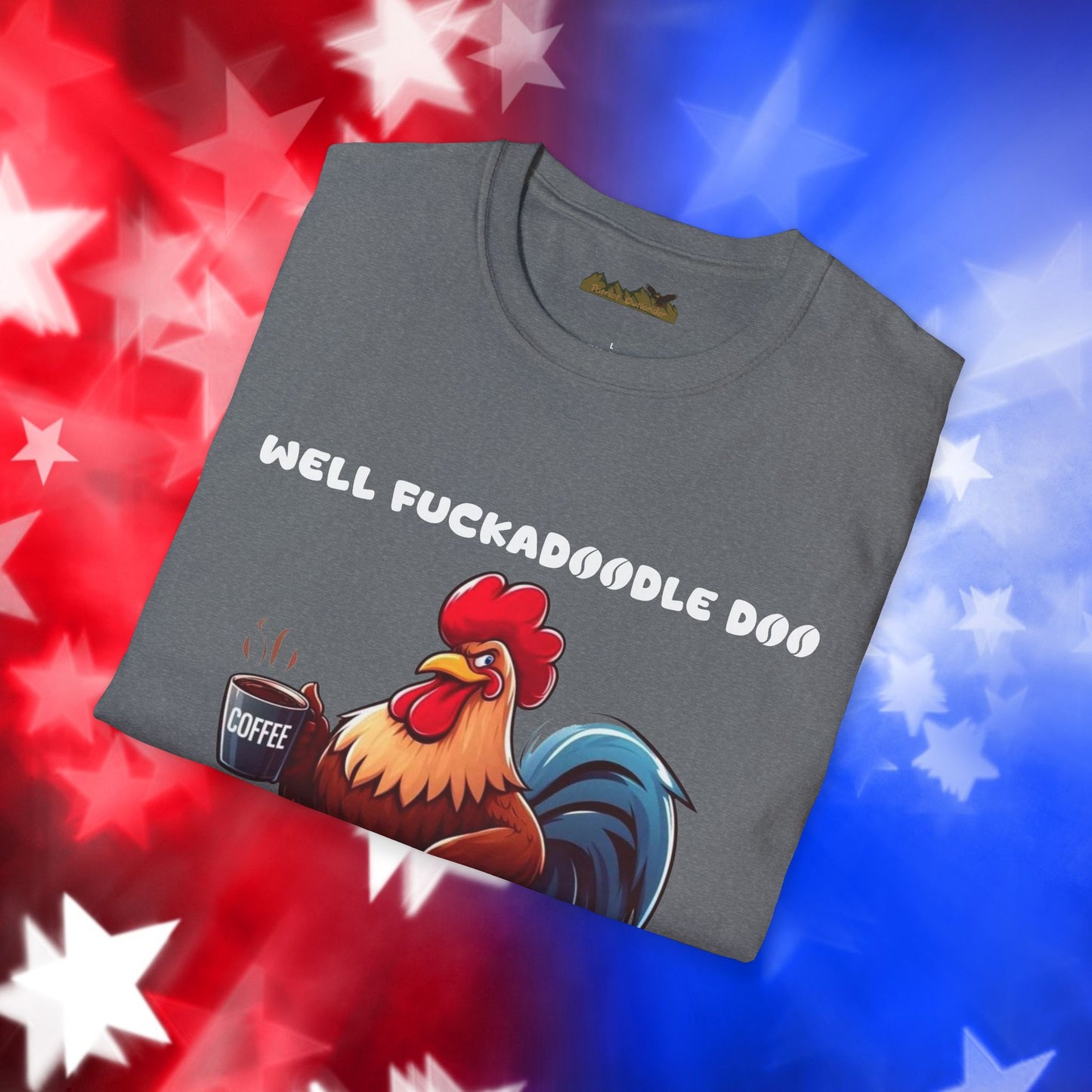 Funny Rooster Coffee Lover Unisex Softstyle T-Shirt - "Well Fuckadoodle Doo Goodmorning to You"