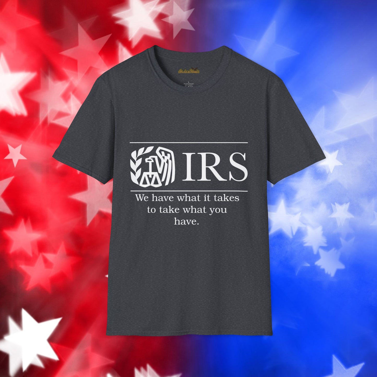 "IRS Take What You Have" - Unisex Softstyle T-Shirt
