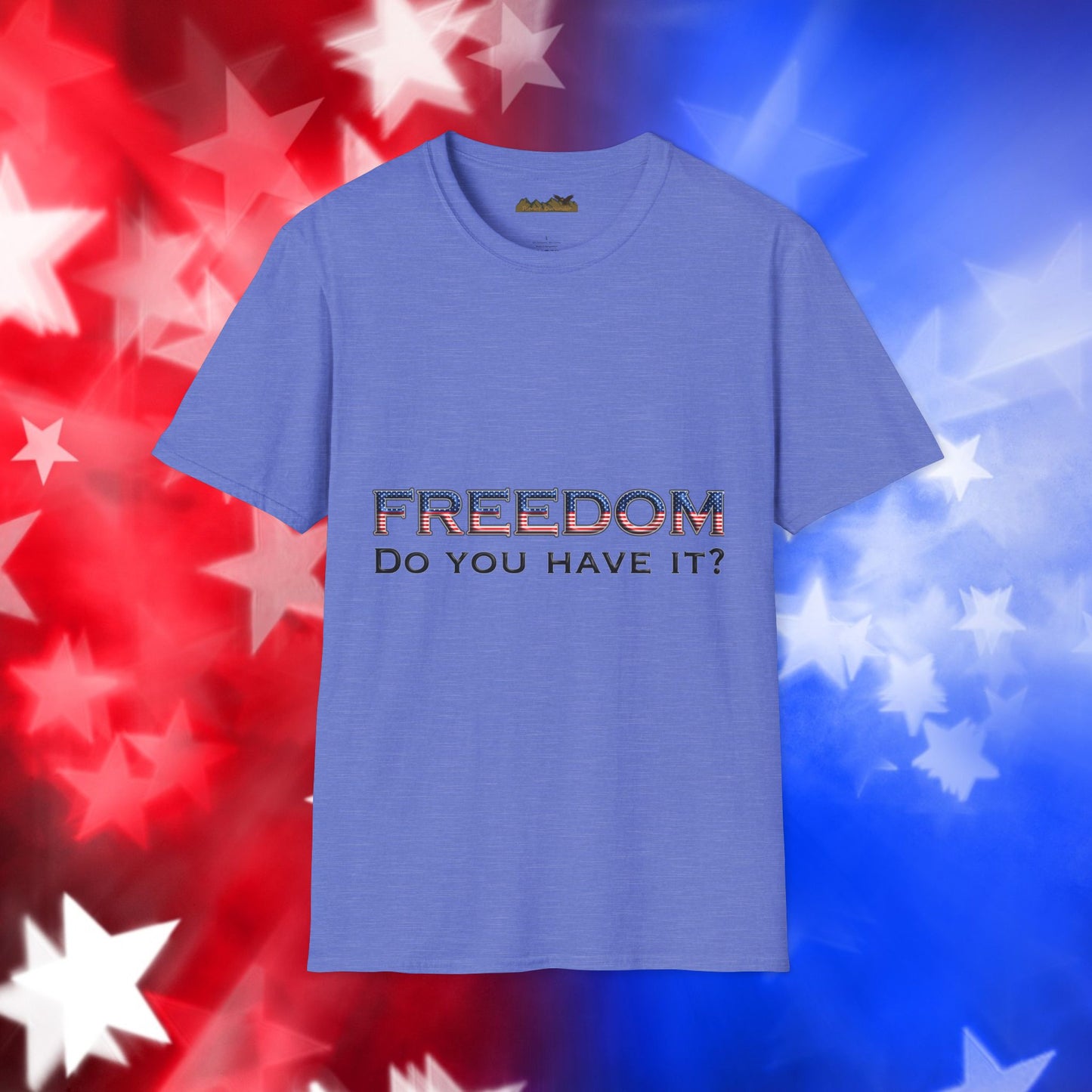 "Freedom Do You Have It?"– Patriotic Tee
