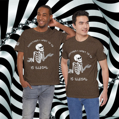 Everything I Want to Do is Illegal Skeleton - T-Shirt