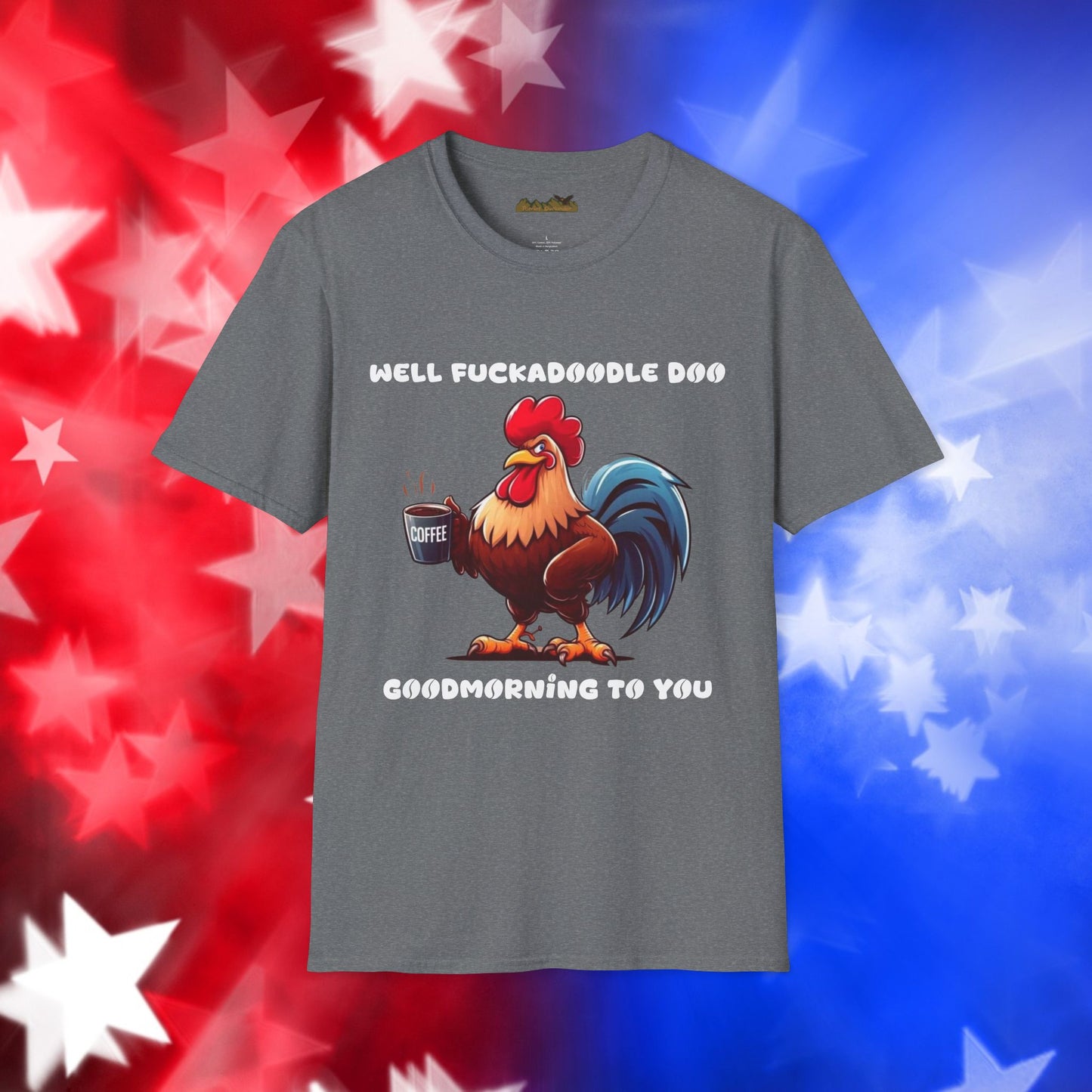 Funny Rooster Coffee Lover Unisex Softstyle T-Shirt - "Well Fuckadoodle Doo Goodmorning to You"