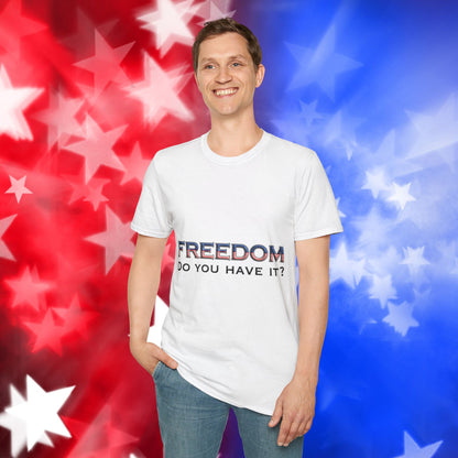 "Freedom Do You Have It?"– Patriotic Tee
