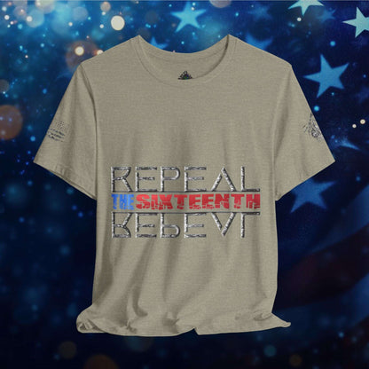 Repeal the Sixteenth - T-Shirt