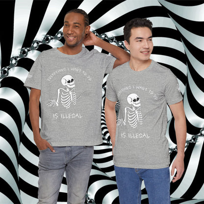 Everything I Want to Do is Illegal Skeleton - T-Shirt