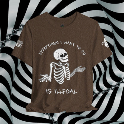 Everything I Want to Do is Illegal Skeleton - T-Shirt