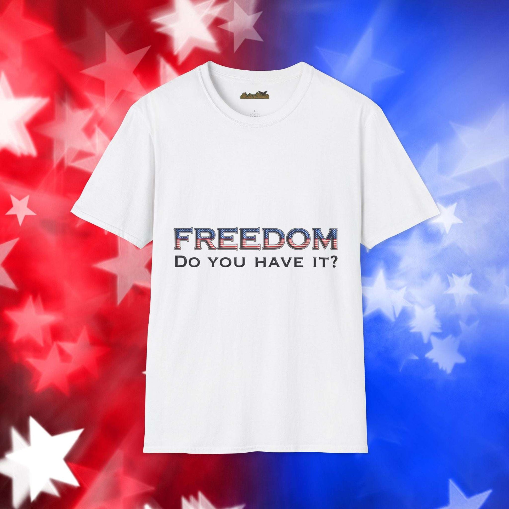 "Freedom Do You Have It?"– Patriotic Tee