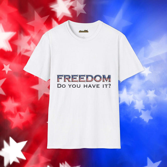 "Freedom Do You Have It?"– Patriotic Tee