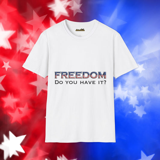 "Freedom Do You Have It?"– Patriotic Tee