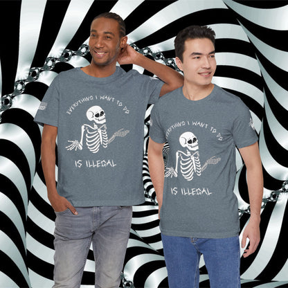 Everything I Want to Do is Illegal Skeleton - T-Shirt