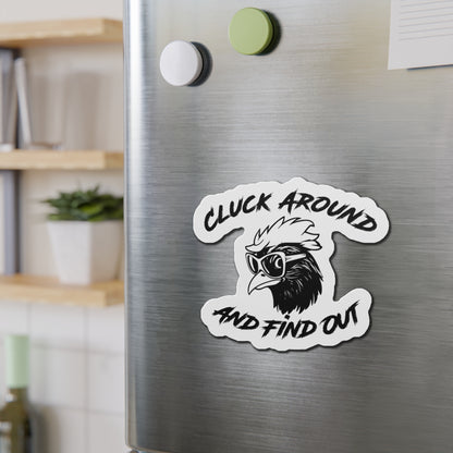 Funny Chicken Die-Cut Magnet - "Cluck Around and Find Out"