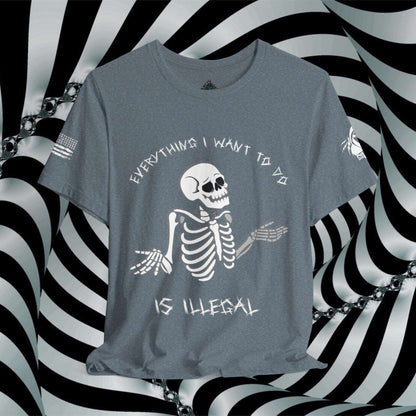 Everything I Want to Do is Illegal Skeleton - T-Shirt