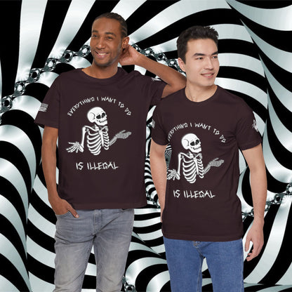 Everything I Want to Do is Illegal Skeleton - T-Shirt