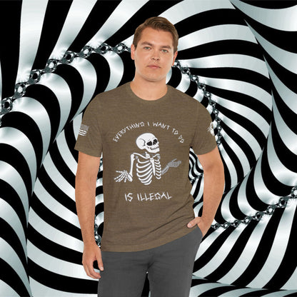 Everything I Want to Do is Illegal Skeleton - T-Shirt