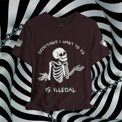 Everything I Want to Do is Illegal Skeleton - T-Shirt