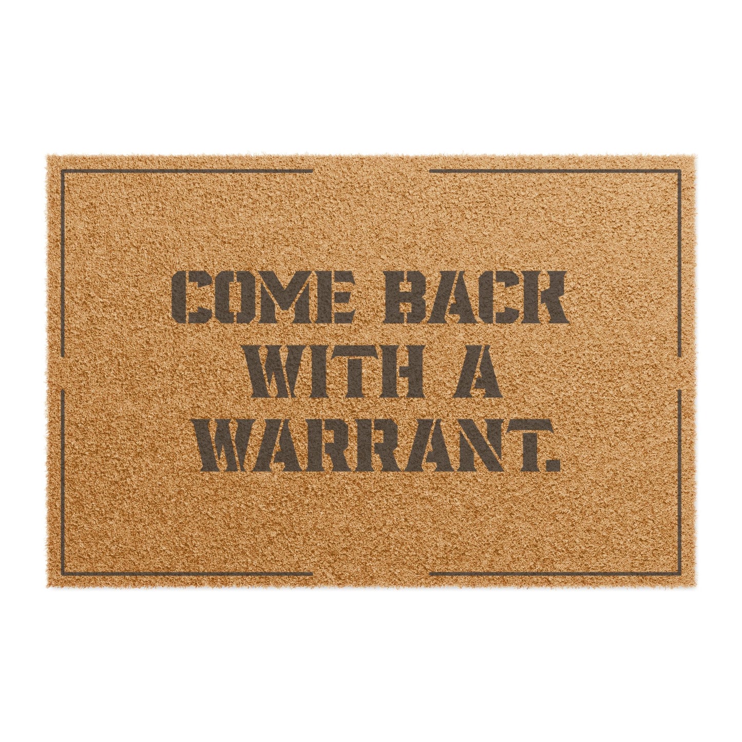 "Come Back With A Warrant" - Snarky Home Decor