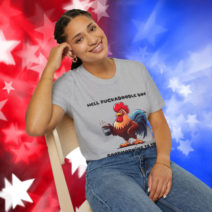 Funny Rooster Coffee Lover Unisex Softstyle T-Shirt - "Well Fuckadoodle Doo Goodmorning to You"