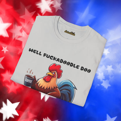 Funny Rooster Coffee Lover Unisex Softstyle T-Shirt - "Well Fuckadoodle Doo Goodmorning to You"
