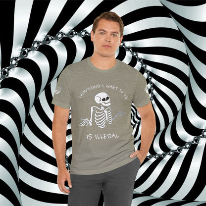 Everything I Want to Do is Illegal Skeleton - T-Shirt
