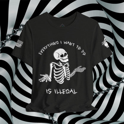 Everything I Want to Do is Illegal Skeleton - T-Shirt
