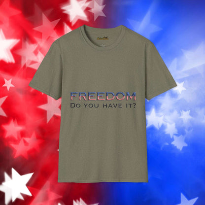 "Freedom Do You Have It?"– Patriotic Tee