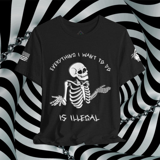 Everything I Want to Do is Illegal Skeleton - T-Shirt