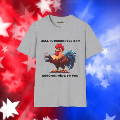 Funny Rooster Coffee Lover Unisex Softstyle T-Shirt - "Well Fuckadoodle Doo Goodmorning to You"