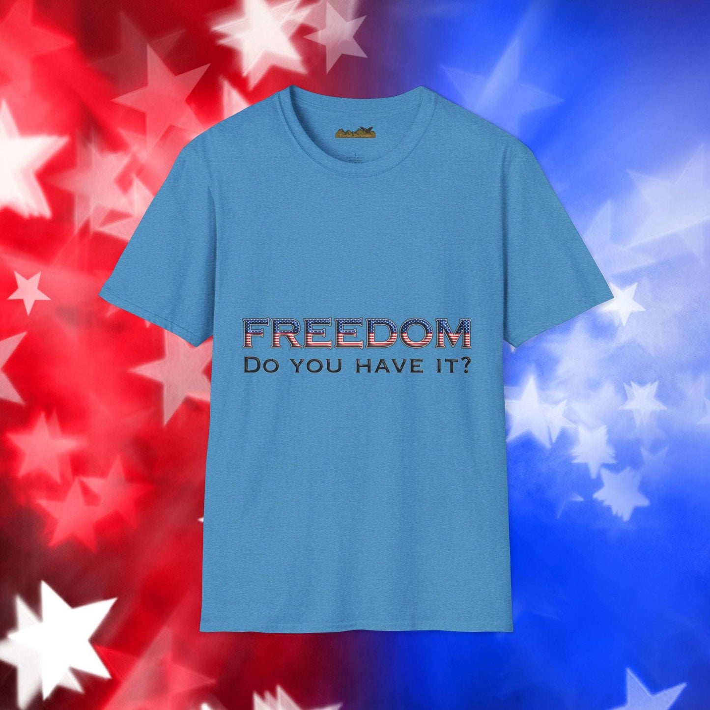 "Freedom Do You Have It?"– Patriotic Tee