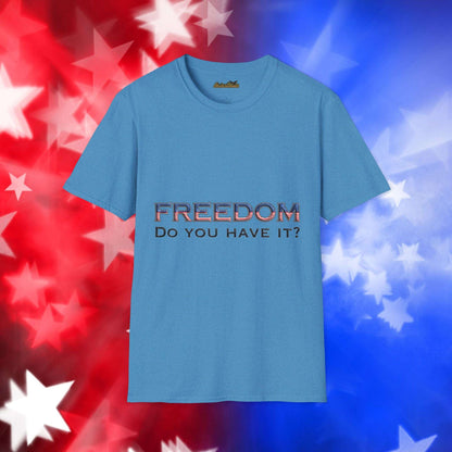 "Freedom Do You Have It?"– Patriotic Tee