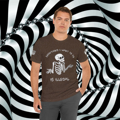Everything I Want to Do is Illegal Skeleton - T-Shirt