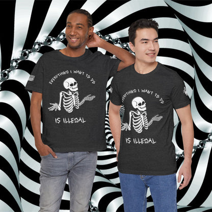 Everything I Want to Do is Illegal Skeleton - T-Shirt