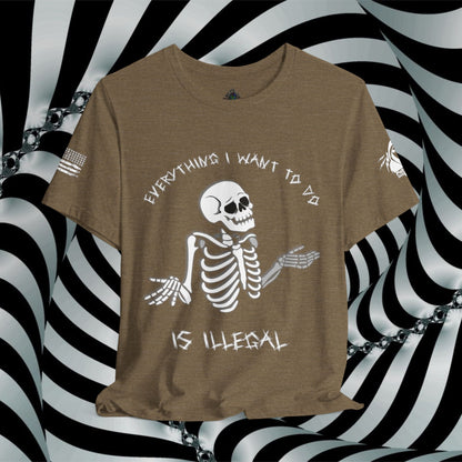 Everything I Want to Do is Illegal Skeleton - T-Shirt