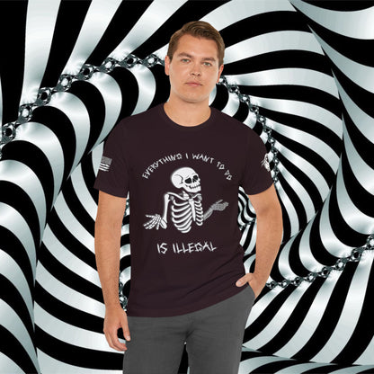 Everything I Want to Do is Illegal Skeleton - T-Shirt