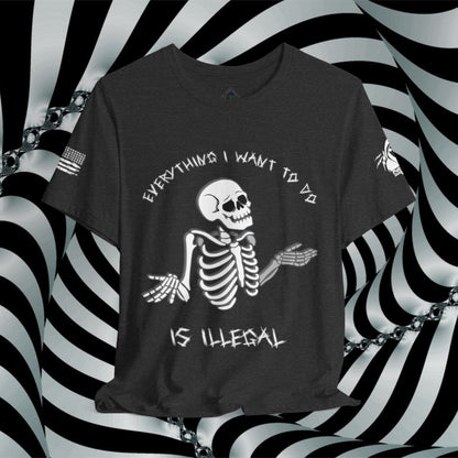 Everything I Want to Do is Illegal Skeleton - T-Shirt